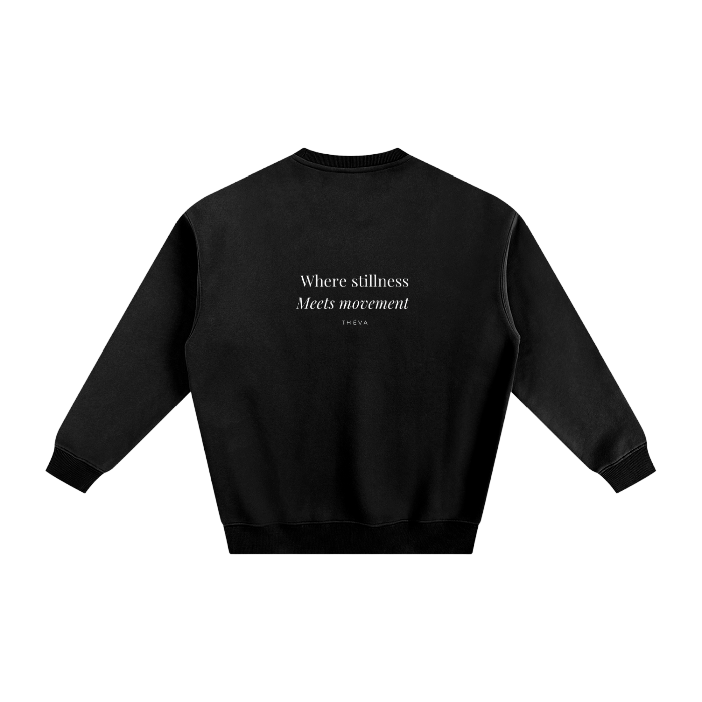 "Where stillness meets movement " Fleeced Sweatshirt
