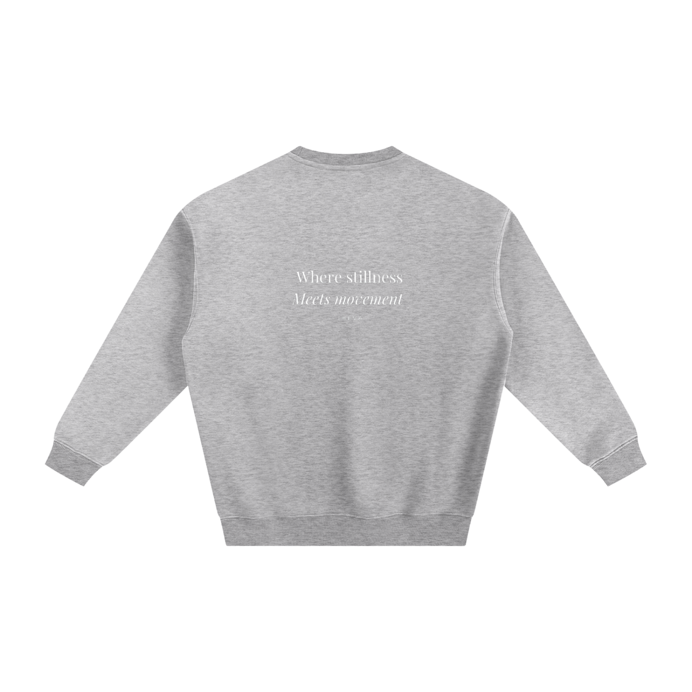 "Where stillness meets movement " Fleeced Sweatshirt